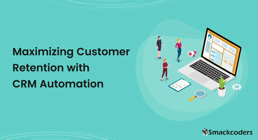 Maximising Customer Retention with CRM Automation                                       